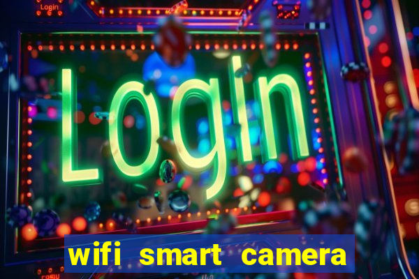 wifi smart camera easy to achieve real time remote viewing