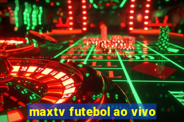 maxtv futebol ao vivo