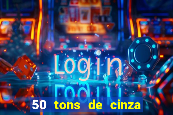 50 tons de cinza filme completo drive