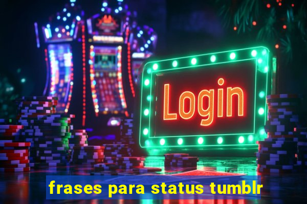 frases para status tumblr