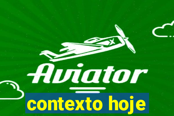 contexto hoje