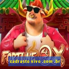 cadrasto vivo .com .br