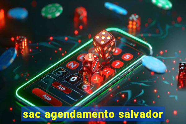 sac agendamento salvador