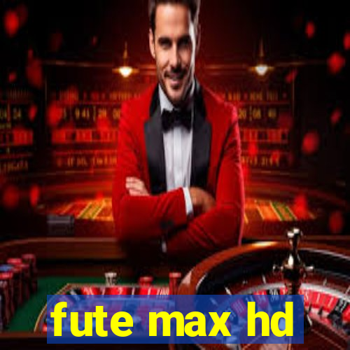 fute max hd