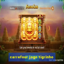 carrefour jogo tigrinho