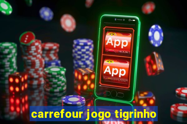 carrefour jogo tigrinho