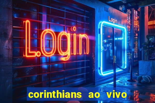 corinthians ao vivo multi multicanal