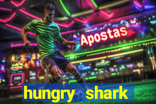 hungry shark evolution dinheiro infinito ios