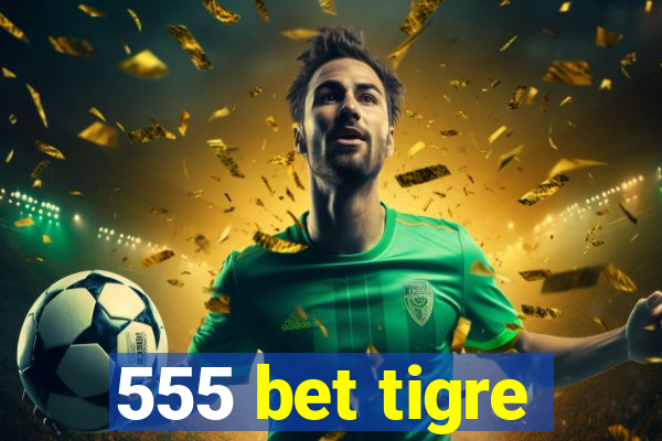 555 bet tigre