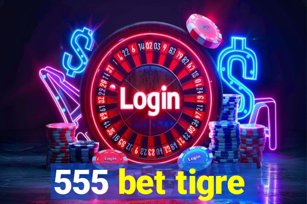 555 bet tigre