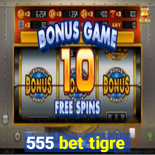 555 bet tigre