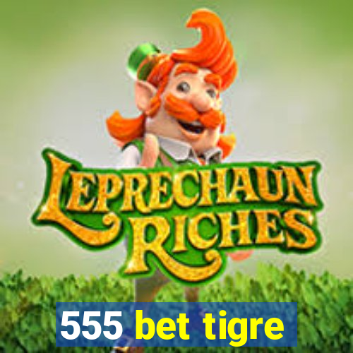 555 bet tigre