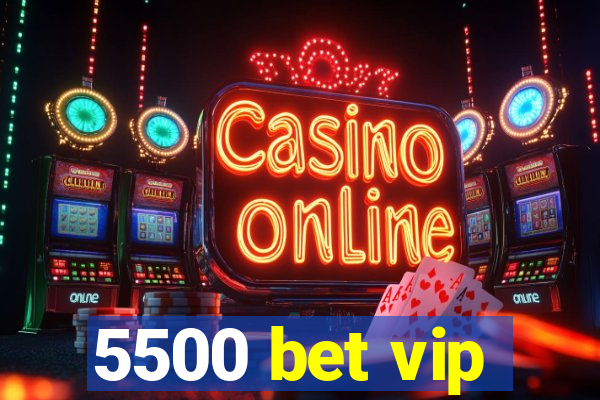 5500 bet vip