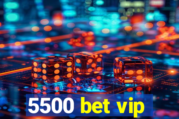 5500 bet vip