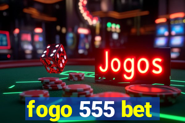 fogo 555 bet