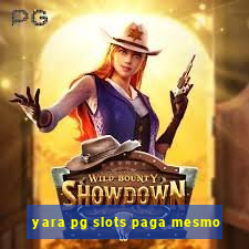 yara pg slots paga mesmo