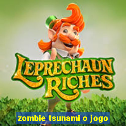 zombie tsunami o jogo