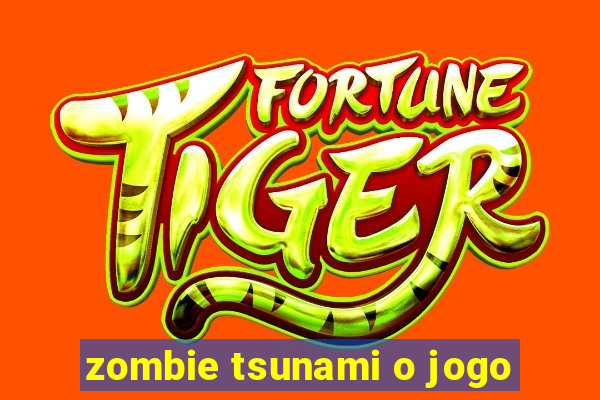 zombie tsunami o jogo