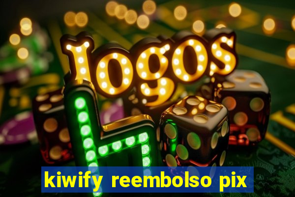 kiwify reembolso pix