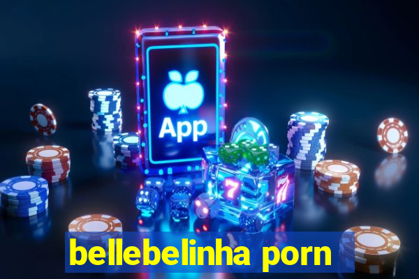 bellebelinha porn