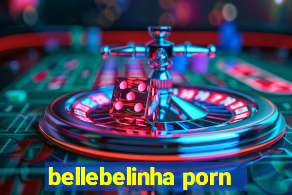 bellebelinha porn