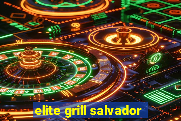 elite grill salvador