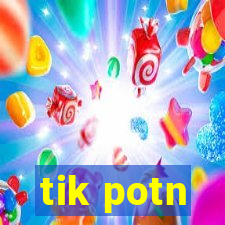 tik potn