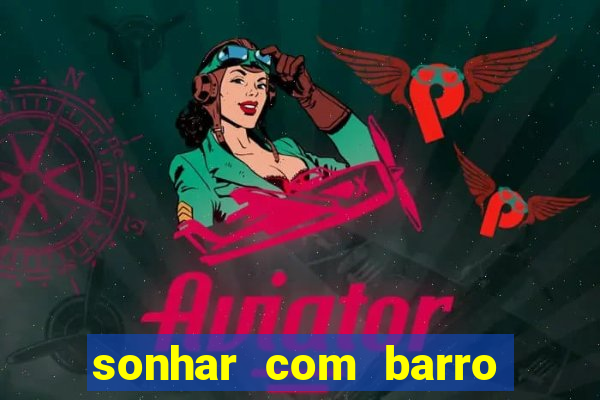 sonhar com barro jogo do bicho