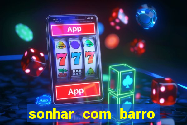 sonhar com barro jogo do bicho