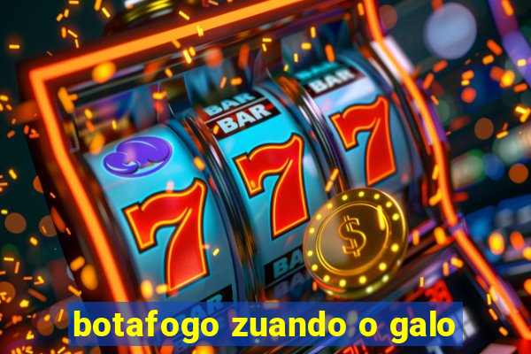 botafogo zuando o galo