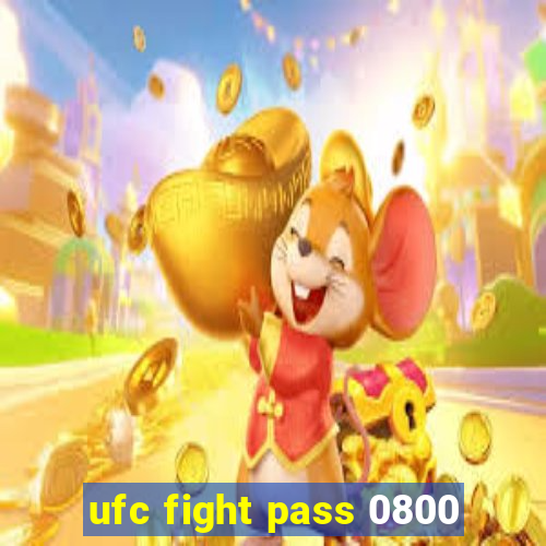 ufc fight pass 0800