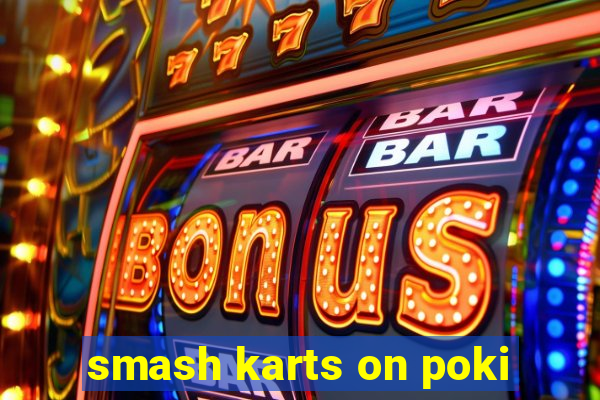 smash karts on poki