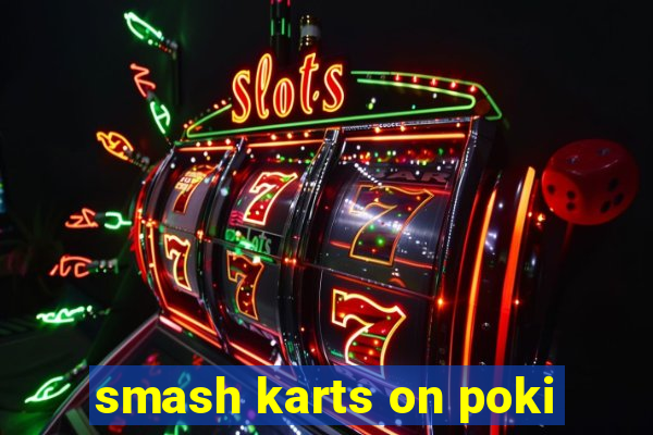 smash karts on poki