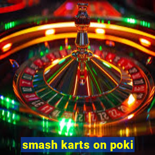 smash karts on poki