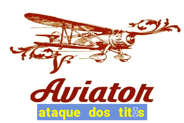 ataque dos tit茫s filme online dublado