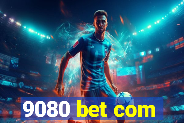 9080 bet com