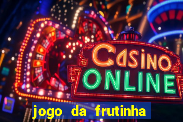 jogo da frutinha de ganhar dinheiro