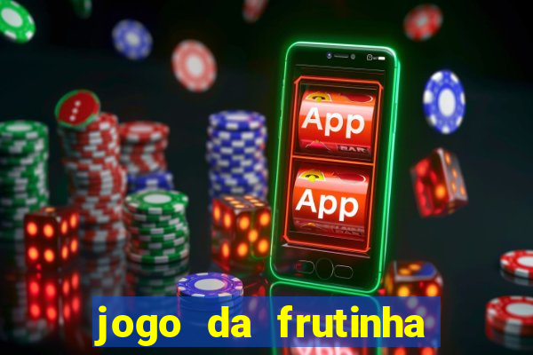 jogo da frutinha de ganhar dinheiro