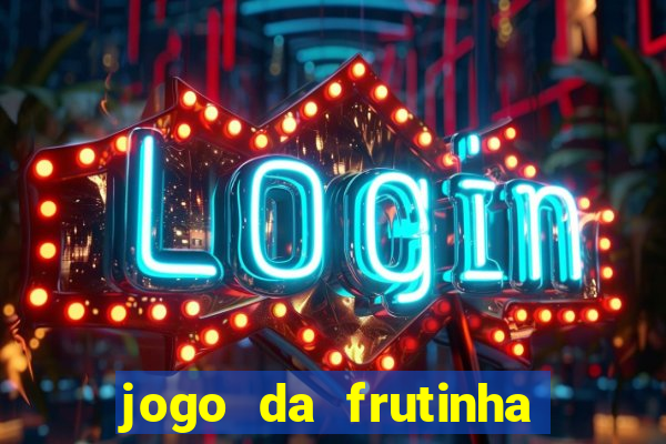 jogo da frutinha de ganhar dinheiro