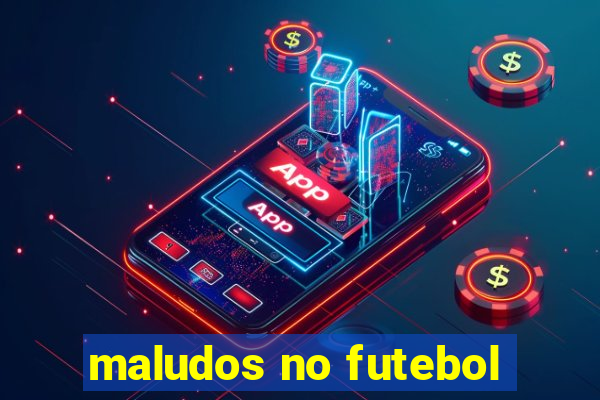 maludos no futebol