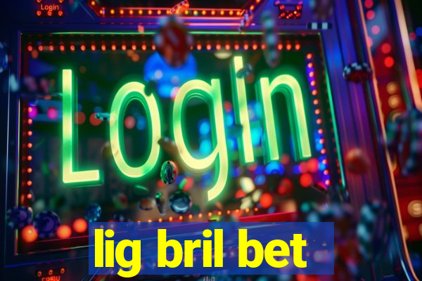 lig bril bet