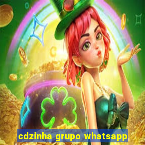 cdzinha grupo whatsapp