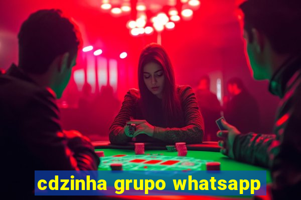 cdzinha grupo whatsapp