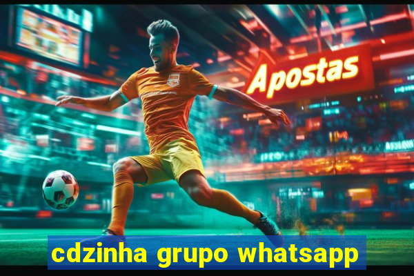 cdzinha grupo whatsapp