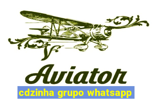 cdzinha grupo whatsapp