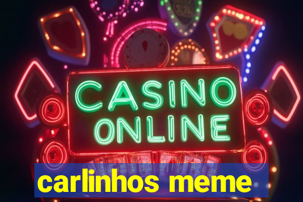 carlinhos meme