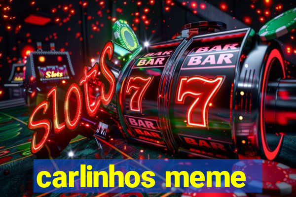 carlinhos meme