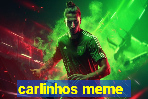 carlinhos meme