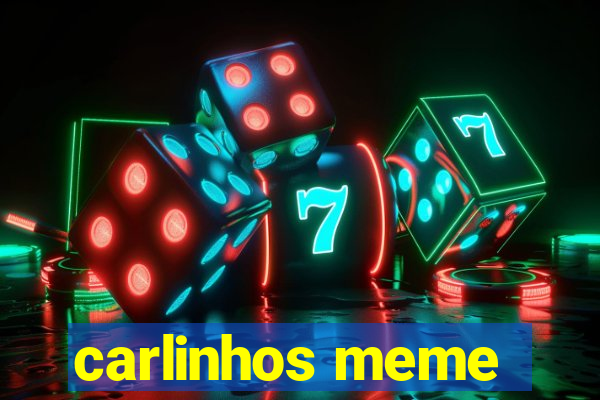 carlinhos meme