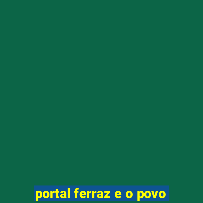 portal ferraz e o povo